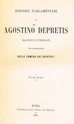 Discorsi parlamentari di Agostino Depretis raccolti e pubblicati per deliberazione della Camera dei Deputati vol.IV