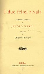 I due felici rivali commedia inedita di Jacopo Nardi pubblicata da Alessandro Ferrajoli