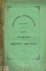 Teoremi di politica cristiana ne'quali in generale la religione cristiana ed in particolare taluni punti dogmatici, morali e disciplinari della chiesa cattolica son difesi dalla calunnia di essere nocevoli alla società. Vol.I