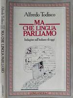 Ma che lingua parliamo. Indagine sull'italiano di oggi