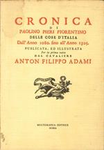 Cronica di Paolino Pieri fiorentino delle cose d'Italia dall'anno 1080 fino all'anno 1305. Publicata, ed illustrata per la prima volta dal cavaliere Anton Filippo Adami