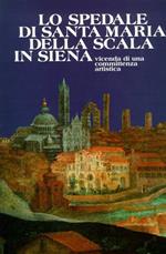 Lo Spedale di Santa Maria delle Scala in Siena. Vicenda di una Committenza Artistica