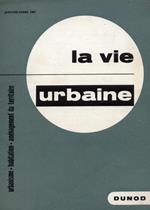 La vie urbaine. Urbanisme. Habitation. Aménagement du territoire. Nouvelle série. 1967. 1. Janvier-Mars