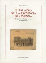 Il Palazzo della Provincia di Ravenna. Suggestioni di un percorso d'architettura