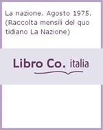 La nazione. Agosto 1975. (Raccolta mensili del quotidiano La Nazione)