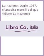 La nazione. Luglio 1987. (Raccolta mensili del quotidiano La Nazione)