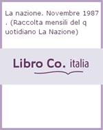 La nazione. Novembre 1987. (Raccolta mensili del quotidiano La Nazione)