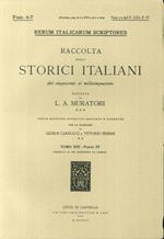 Rerum Italicarum Scriptores. Raccolta degli Storici Italiani dal Cinquecento al Millecinquecento ordinata da L.A. Muratori. Fasc. 6-7. Fasc. 1-2 del T. XXI-P.IV