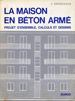 La Maison en Béton Armé. Projet D'ensemble calculs et dessins