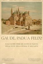 Gaude, Padua Felix! Sulle ultime orme del Santo di Padova nella luce della storia e dell'arte