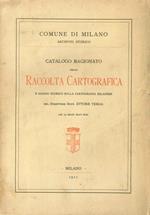 Catalogo Ragionato della Raccolta Cartografica e Saggio Storico sulla Cartografia Milanese