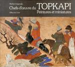 Chefs d'Oeuvre du Topkapi. Peintures et Miniatures