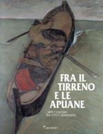 Fra il Tirreno e le Apuane. Arte e Cultura tra Otto e Novecento