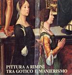 Pittura a Rimini tra gotico e manierismo. Recupero e restauro del patrimonio artistico riminese: dipinti su tavola