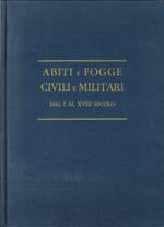 Abiti e Fogge. Civili e Militari dal I al XVIII Secolo