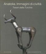 Anatolia: Immagini di Civiltà. Tesori dalla Turchia. (Catalogo di Mostra)