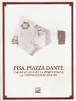 Pisa. Piazza Dante. Uno spaccato della storia Pisana. La campagna di scavo 1991