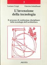 L' invenzione della tecnologia. Il processo di costituzione disciplinare della tecnologia dell'architettura