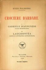 Crociere Barbare. 1. Gabriele d'Annunzio, Saggio Ricostruttivo. 2. Laocontea, Saggio di Letteratura Contemporanea