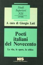 Poeti Italiani del Novecento. La Vita, le Opere, la Critica
