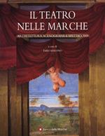 Il teatro nelle Marche. Architettura, scenografia e spettacolo