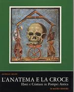 L' Anatema e la Croce. Ebrei e Cristiani in Pompei Antica