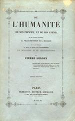 De l'humanité, de son principe, et de son avenir. Ou se trouve exposée la vraie définition de la religion et ou l'on explique, le sens, la suite, et l'enchainement du mosaisme et du christianisme. Tome premier - tome second