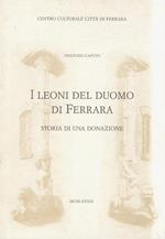 I Leoni del Duomo di Ferrara. Storia di una donazione