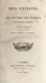 Mes prisons. Des devoirs des Hommes [...] Traduction nouvelle, accompagnée du texte par M.mes Woillez et d'Hollosy