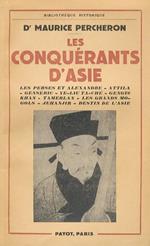 Les conquérants d'Asie. Le Perses et Alexandre. Attila. Genseric. Ye-Liu Ta-Che. Gengis Khan. Tamerlan. Les Grands Mogols. Jehanjir. Destin de l'Asie