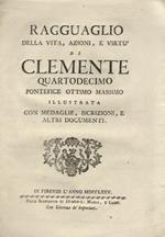 Ragguaglio della vita, azioni, e virtù di Clemente quartodecimo pontefice ottimo massimo illustrata con medaglie, iscrizioni, e altri documenti