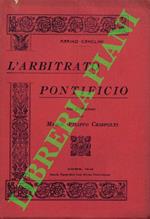 L' Arbitrato pontificio. Con prefazione del Marchese Filippo Crispolti