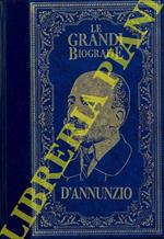 Gabriele D'Annunzio. Il poeta soldato dalla vita inimitabile