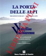 La porta delle Alpi. The Gateway to the Alps. Das Tor zu den Alpen. Valtellina Valchiavenna