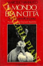 Il mondo era in città. Mezzo secolo in posa. Presentazione di Giovanni Spadolini