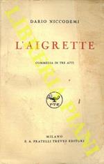 L' Aigrette. Commedia in tre atti