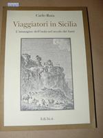 Viaggiatori in Sicilia. L'immagine dell'isola nel secolo dei lumi. Prima edizione. Ruta Carlo