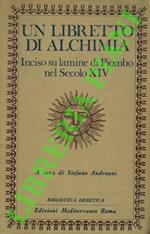 Un libretto di alchimia. Inciso su lamine di piombo nel secolo XIV