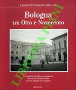 I grandi libri fotografici della città - 1 - Bologna tra Otto e Novecento