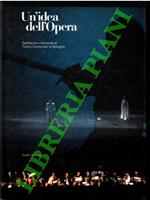 Un'idea dell'Opera. Spettacoli e interpreti al Teatro Comunale di Bologna. 1984 - 1989