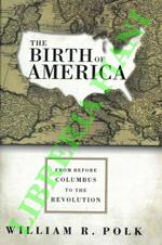 The Birth of America: From Before Columbus to the Revolution