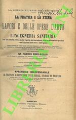 La pratica e la stima dei lavori e delle opere d'arte e l'ingegneria sanitaria con uno studio critico sulla vigente giurisprudenza intorno alle servitù prediali e nei riguardi dell'Arte e dell'Igiene