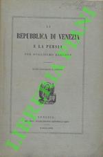 La Repubblica di Venezia e la Persia . Nuovi documenti e regesti