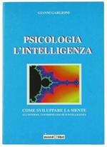 Psicologia - L'intelligenza. Come Sviluppare La Mente