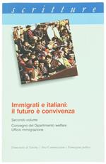 Immigrati e Italiani: Il Futuro è Convivenza. Volume Ii: Convegno Del Dipartinento Welfare - Ufficio Immigrazione