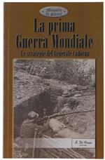 La Prima Guerra Mondiale. Le Strategie Del Generale Cadorna