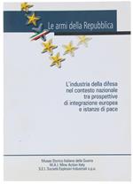 Le Armi Della Repubblica. L'ndustria Della Difesa Nel Contesto Nazionale tra Prospettive di Integrazione Europea e Istanze di Pace