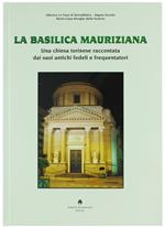 La Basilica Mauriziana. Una Chiesa Torinese Raccontata Dai Suoi Antichi Fedeli e Frequentatori