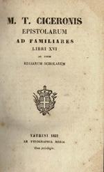Epistolarium ad familiares - Libri XVI. Ad usum Regiarum Scholarum