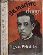 Un martire d'oggi. Il gesuita P. Michele Pro